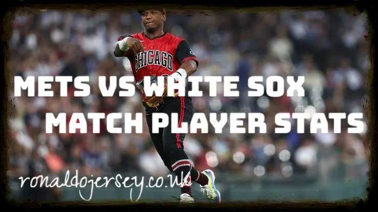 Mets vs White Sox Match Player Stats